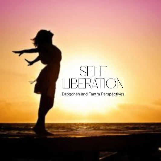 Self-Liberation: Dzogchen and Tantra Perspectives